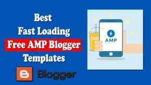 Best Free AMP Blogger Templates To Boost Your Blog Speed 2023