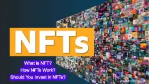 What is NFT? How NFTs Work and Should You Invest in NFTs?