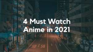 4 Anime Series You Must Watch in 2021