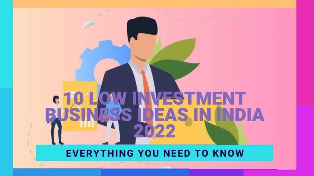 Business Ideas: 10 Low Investment Business Ideas in India 2022