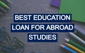 Best Education Loan for Abroad Studies
