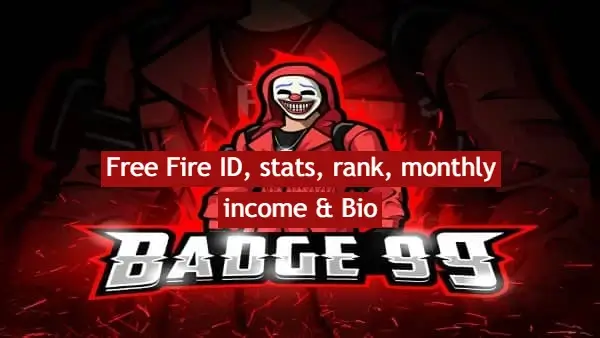 Badge 99 Free Fire ID, stats, rank, monthly income, Bio