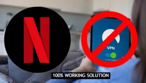Why VPN is Not Working on Netflix?
