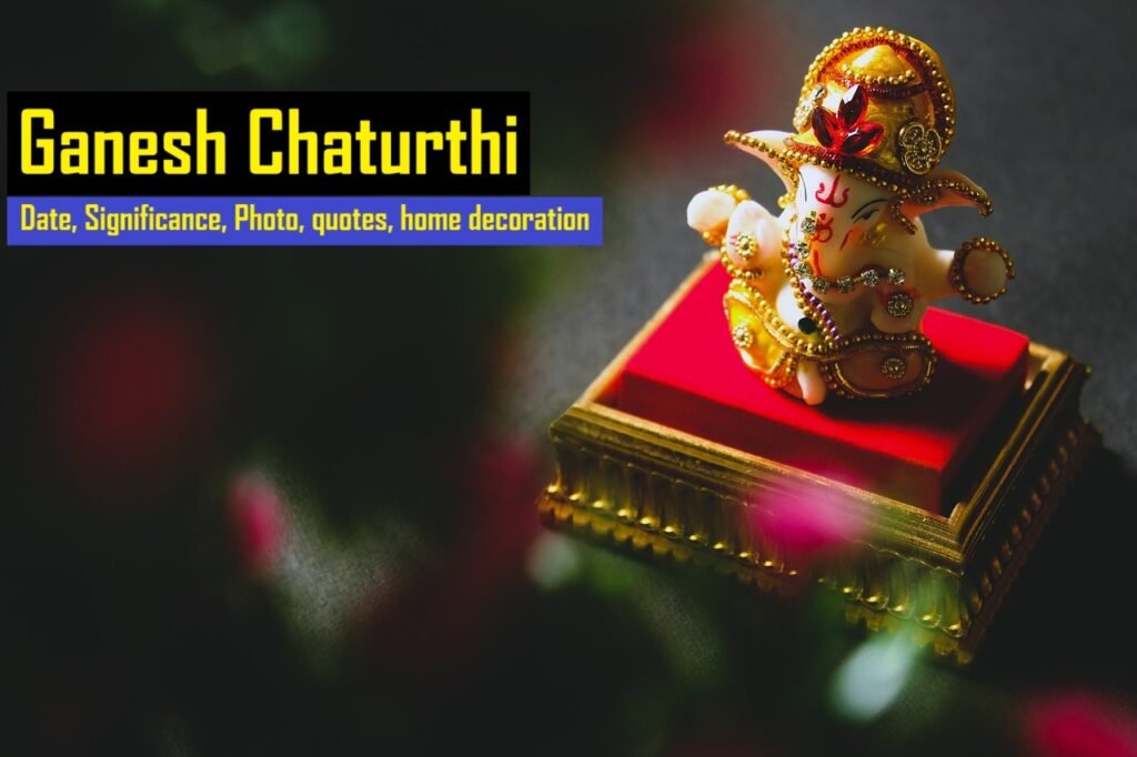 Ganesh Chaturthi 2024 Date, Significance, Photo, Quotes, Home Decoration