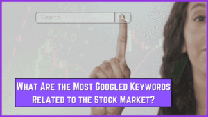 What Are the Most Googled Keywords Related to the Stock Market