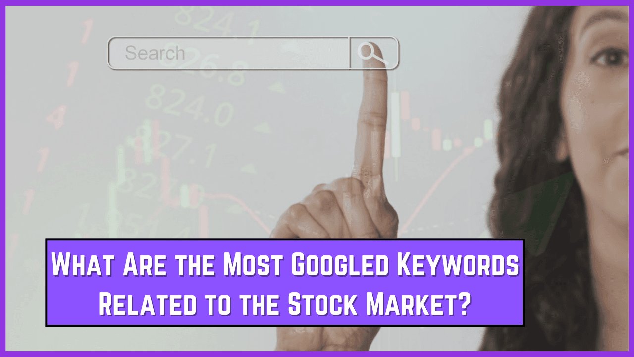 What Are the Most Googled Keywords Related to the Stock Market