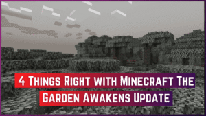 4 Things Right with Minecraft The Garden Awakens Update